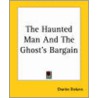 Haunted Man And The Ghost's Bargain door 'Charles Dickens'