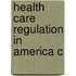 Health Care Regulation In America C