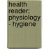Health Reader; Physiology - Hygiene