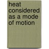 Heat Considered As A Mode Of Motion by Anonymous Anonymous