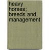 Heavy Horses; Breeds And Management by Herman Biddell