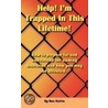 Help, I'm Trapped In This Lifetime! by Ron Kalvin