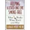 Helping A Loved One Live Smoke Free by Barbara White Melin