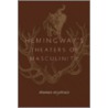 Hemingway's Theaters Of Masculinity by Thomas Strychacz