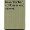 Hexenküchen, Schlösser und Salons by Beate Neubauer