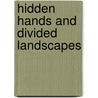 Hidden Hands And Divided Landscapes door Anoma Pieris