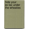 Hide Your Ex-Lax Under The Wheaties door Cheryl Miller Thurston