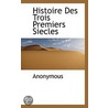Histoire Des Trois Premiers Siecles door . Anonymous