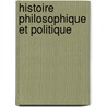 Histoire Philosophique Et Politique by Thomas Raynal