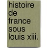 Histoire De France Sous Louis Xiii. door Anaï¿½S. Bazin