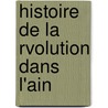 Histoire de La Rvolution Dans L'Ain door Philibert Le Duc