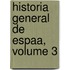Historia General de Espaa, Volume 3