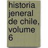 Historia Jeneral de Chile, Volume 6 door Vicu�A. Mackenna. Carlos Tom�S