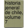 Historia Jeneral de Chile, Volume 7 door Diego Barros Arana