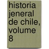 Historia Jeneral de Chile, Volume 8 door Diego Barros Arana