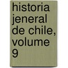 Historia Jeneral de Chile, Volume 9 door Diego Barros Arana