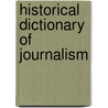 Historical Dictionary Of Journalism by Ross Eaman