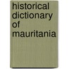 Historical Dictionary Of Mauritania door Anthony G. Pazzanita