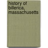 History Of Billerica, Massachusetts door Henry Allen Hazen