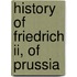 History Of Friedrich Ii, Of Prussia