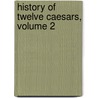 History Of Twelve Caesars, Volume 2 door Philemon Suetonius