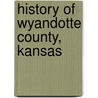 History Of Wyandotte County, Kansas door Onbekend