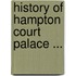 History of Hampton Court Palace ...