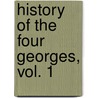 History of the Four Georges, Vol. 1 door Justin Mccarthy