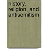 History, Religion, and Antisemitism door Gavin I. Langmuir