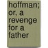 Hoffman; Or, a Revenge for a Father