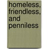 Homeless, Friendless, and Penniless by Ronald L. Baker