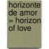 Horizonte de Amor = Horizon of Love