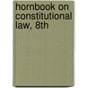 Hornbook on Constitutional Law, 8th by Ronald D. Rotunda