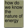 How Do We Know the Nature of Energy door Robert Greenberger