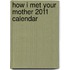 How I Met Your Mother 2011 Calendar