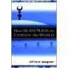 How Islam Plans To Change The World door William Wagner