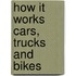 How It Works Cars, Trucks And Bikes