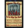 How To Get Kids To Do What You Want door Bill Crawford