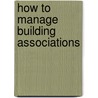 How To Manage Building Associations by Edmund Wrigley