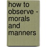 How To Observe - Morals And Manners door Harriet Martineau