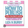 How To Publish Your Children's Book door Liza N. Burby