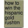 How To Win The Hispanic Gold Rushtm by Judy M. Mandel