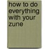 How to Do Everything with Your Zune
