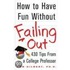 How to Have Fun Without Failing Out
