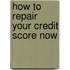 How to Repair Your Credit Score Now