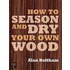 How to Season and Dry Your Own Wood