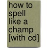 How To Spell Like A Champ [with Cd] door Paige Kimble