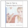 How to Talk to Parents about Autism by Roy Q. Sanders