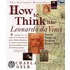 How to Think Like Leonardo Da Vinci