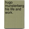 Hugo Munsterberg His Life And Work. door Margarete Anna Adelheid Munsterberg